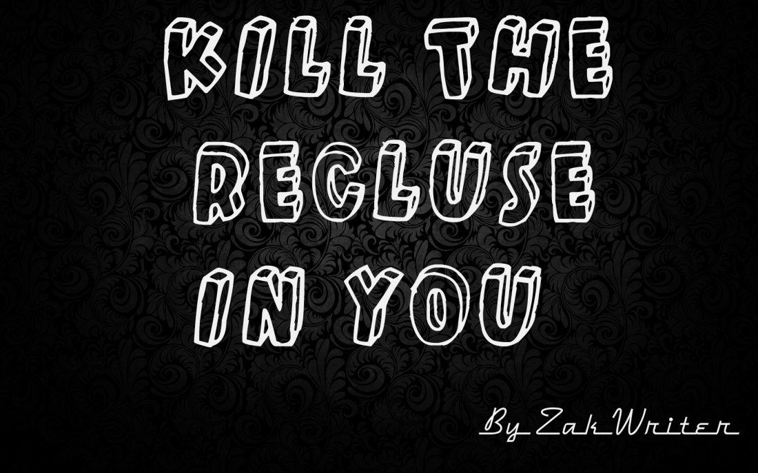 Kill The Recluse In You